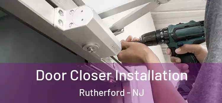  Door Closer Installation Rutherford - NJ