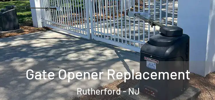 Gate Opener Replacement Rutherford - NJ