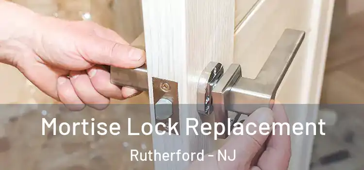 Mortise Lock Replacement Rutherford - NJ